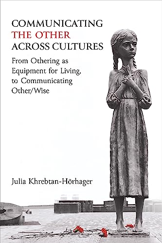 Communicating the Other across Cultures: From Othering as Equipment for Living, to Communicating Other/Wise